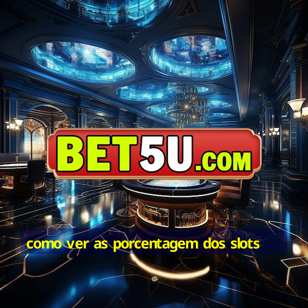 como ver as porcentagem dos slots