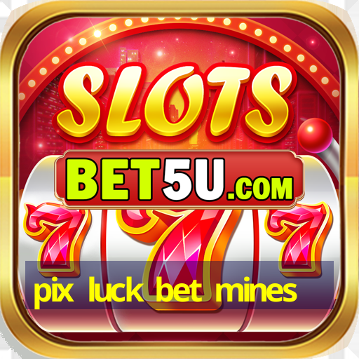 pix luck bet mines